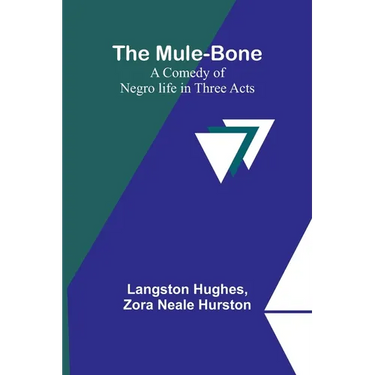 The Mule-Bone; A comedy of Negro life in three acts