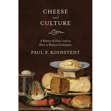 Cheese and Culture: A History of Cheese and Its Place in Western Civilization