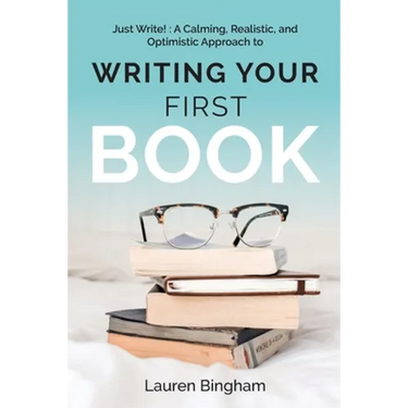 Just Write: A Calming, Realistic, and Optimistic Approach to Writing Your First Book