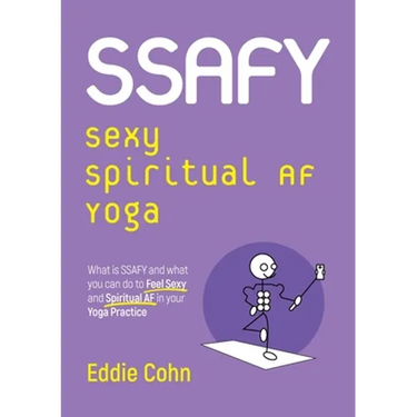 SSAFY Sexy Spiritual AF Yoga: What is SSAFY and what you can do to feel sexy and spiritual AF in your yoga practice