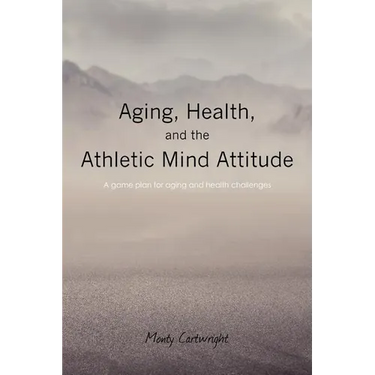 Aging, Health, and the Athletic Mind Attitude: A game plan for aging and health challenges