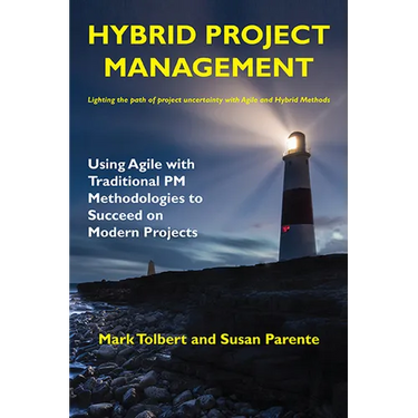 Hybrid Project Management: Using Agile with Traditional PM Methodologies to Succeed on Modern Projects