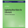 Exploring New Roles for Librarians: The Research Informationist