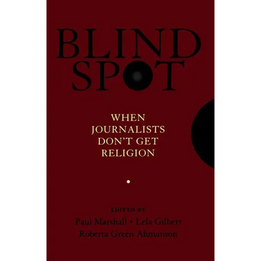 Blind Spot: When Journalists Don't Get Religion