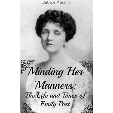 Minding Her Manners: The Life and Times of Emily Post