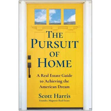 The Pursuit of Home: A Real Estate Guide to Achieving the American Dream
