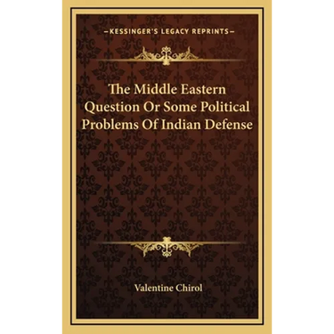 The Middle Eastern Question Or Some Political Problems Of Indian Defense