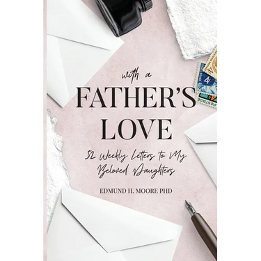 With a Father's Love: 52 Weekly Letters to My Beloved Daughters