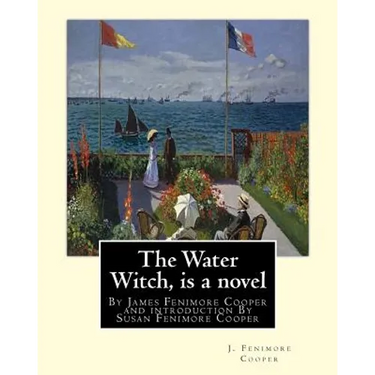 The Water Witch is a 1830 novel by James Fenimore Cooper: and introduction By Susan Fenimore Cooper, Susan Augusta Fenimore Cooper (April 17, 1813 - D