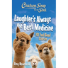 Chicken Soup for the Soul: Laughter's Always the Best Medicine: 101 Feel-Good Stories