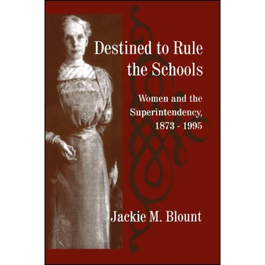 Destined to Rule the Schools: Women and the Superintendency, 1873-1995