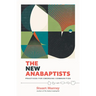 The New Anabaptists: Practices for Emerging Communities