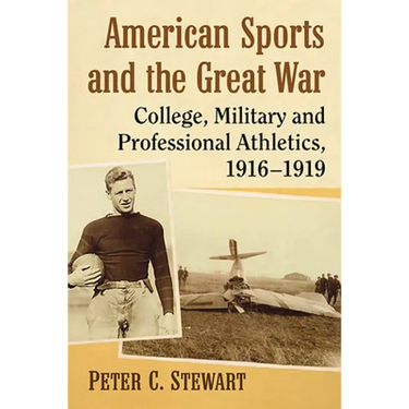American Sports and the Great War: College, Military and Professional Athletics, 1916-1919