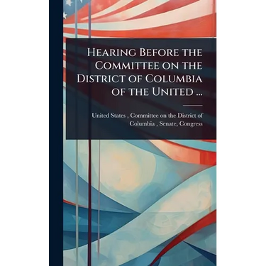 Hearing Before the Committee on the District of Columbia of the United ...