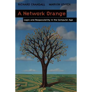 A Network Orange: Logic and Responsibility in the Computer Age
