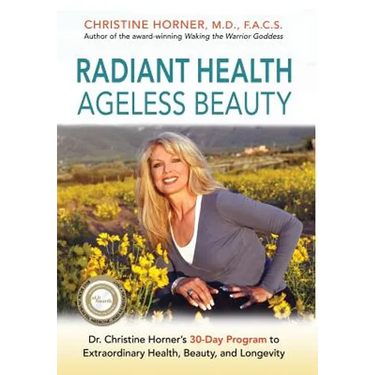 Radiant Health Ageless Beauty: Dr. Christine Horner's 30-Day Program to Extraordinary Health, Beauty, and Longevity