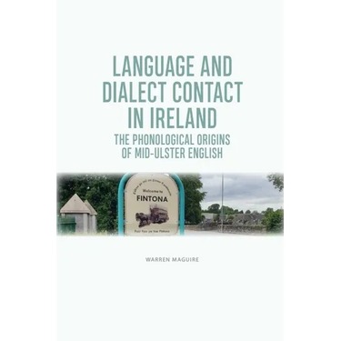 Language and Dialect Contact in Ireland: The Phonological Origins of Mid-Ulster English