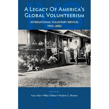 A Legacy of America's Global Volunteerism: International Voluntary Services 1953-2002