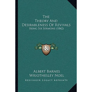 The Theory And Desirableness Of Revivals: Being Six Sermons (1842)