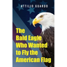The Bald Eagle Who Wanted to Fly the American Flag