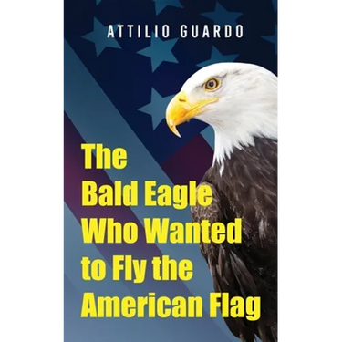 The Bald Eagle Who Wanted to Fly the American Flag