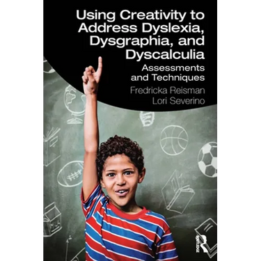 Using Creativity to Address Dyslexia, Dysgraphia, and Dyscalculia: Assessments and Techniques