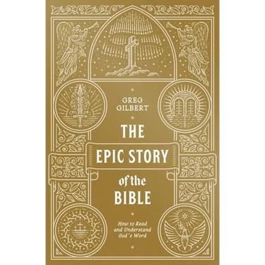 The Epic Story of the Bible: How to Read and Understand God's Word