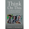 Think On This: "A Collection of Spiritual & Inspirational Writings"