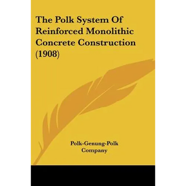 The Polk System Of Reinforced Monolithic Concrete Construction (1908)
