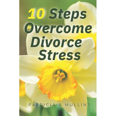 10 Steps to Overcoming Divorce Stress
