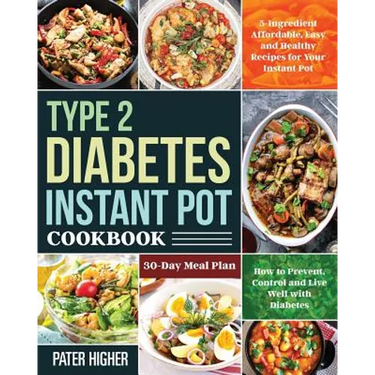 Type 2 Diabetes Instant Pot Cookbook: 5-Ingredient Affordable, Easy and Healthy Recipes for Your Instant Pot 30-Day Meal Plan How to Prevent, Control