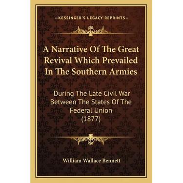 A Narrative Of The Great Revival Which Prevailed In The Southern Armies: During The Late Civil War Between The States Of The Federal Union (1877)