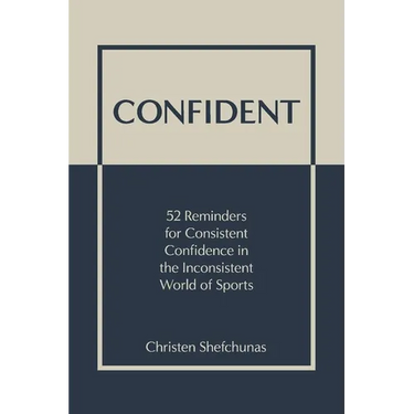 Confident: 52 Reminders for Consistent Confidence in the Inconsistent World of Sports