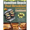 Hamilton Beach Dual Breakfast Sandwich Maker Cookbook: 365-Day Delicious Sandwich, Omelet, and Burger Recipes for Everyone.