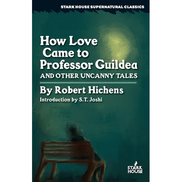 How Love Came to Professor Guildea and Other Uncanny Tales