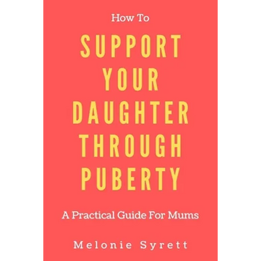 How To Support Your Daughter Through Puberty: A Practical Guide For Mums