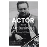 ACTOR IN AN Art Business: The Hollywood of William Holden