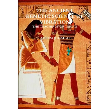 The ANCIENT SCIENCE OF VIBRATION - THE TEACHINGS OF TEHUTI