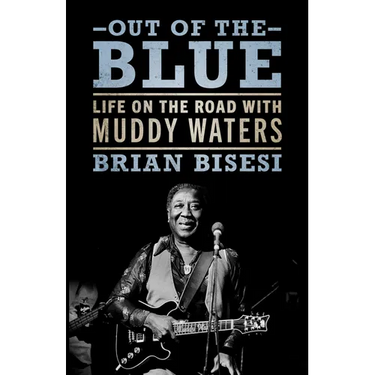 Out of the Blue: Life on the Road with Muddy Waters