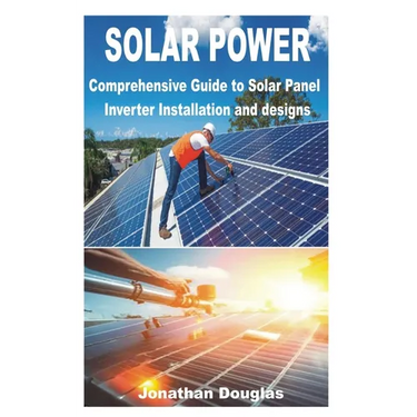 Solar Power: Comprehensive Guide to Solar Panel Inverter Installation and designs
