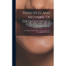 Principles And Methods Of Orthodontics: An Introductory Study Of The Art For Students And Practitioners Of Dentistry