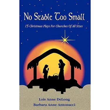 No Stable Too Small: Fifteen Christmas Plays for Churches of All Sizes