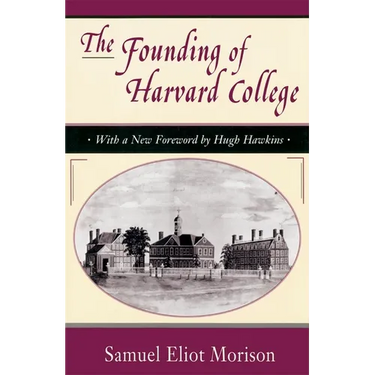 The Founding of Harvard College: With a New Foreword by Hugh Hawkins