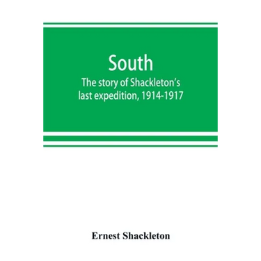 South: the story of Shackleton's last expedition, 1914-1917