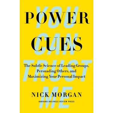 Power Cues: The Subtle Science of Leading Groups, Persuading Others, and Maximizing Your Personal Impact