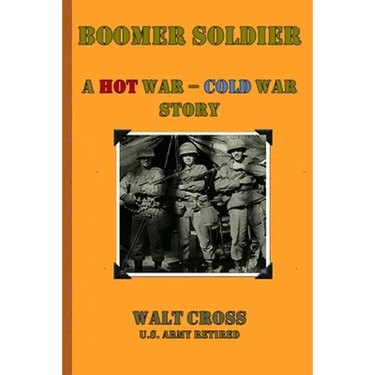 Boomer Soldier A Hot War - Cold War Story