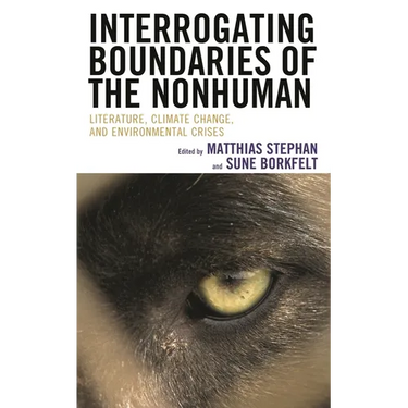 Interrogating Boundaries of the Nonhuman: Literature, Climate Change, and Environmental Crises