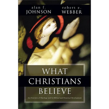 What Christians Believe: A Biblical and Historical Summary
