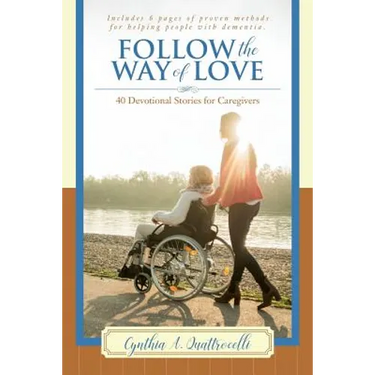 Follow the Way of Love: 40 Devotional Stories for Caregivers