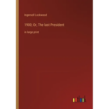 1900; Or, The last President: in large print